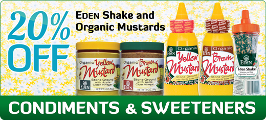 20% off Eden Shake and Organic Mustards through July 31, 2013...Enter code CONDIMENTS during checkout